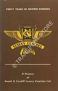 Forty Years of Brown Bombers - A History of Neath & Cardiff Luxury Coaches Ltd. by TRURAN, Gerald