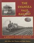 The Swansea Vale Railway - A Midland Railway Outpost by MILES, John; THOMAS, Keri & WATKINS, Tudor