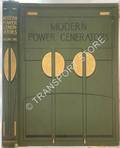 Modern Power Generators - Steam, Electric and Internal Combustion and their applications to present-day requirements [1908] by FRENCH, James Weir (ed.)
