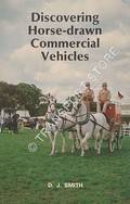 Discovering Horse-drawn Commercial Vehicles by SMITH, D. J.