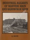 Industrial Railways of Manvers Main and Barnburgh Main by BOOTH, A.J.