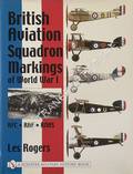 British Aviation Squadron Markings of World War I - RFC, RAF, RNAS by ROGERS, Les