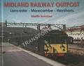 Midland Railway Outpost: Lancaster - Morecambe - Heysham by BAIRSTOW, Martin