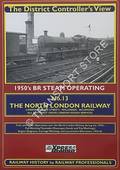 The District Controller's View - 1950's BR Steam Operating: The North London Railway, London (Broad Street)-Willesden-Richmond, all East-West cross London Goods Services by Xpress Publishing