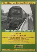 The District Controller's View - 1950's BR Steam Operating: North Devon, Exeter-Yeoford-Barnstaple-Ilfracombe, Barnstaple-Bideford-Torrington, Torrington-Petrockstow-Halwill Junction, Barnstaple-Taunton by Xpress Publishing