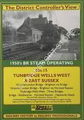 The District Controller's View - 1950's BR Steam Operating: Tunbridge Wells West & East Sussex, Victoria/London Bridge-Brighton, Tunbridge Wells West-Three Bridges, Eridge-Eastbourne, Horsted Keynes-Haywards Heath by Xpress Publishing