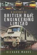 A History of British Rail Engineering Limited by MARKS, Richard