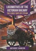 Locomotives of the Victorian Railway - The Early Days of Steam by DAWSON, Anthony