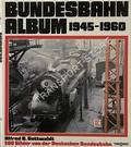 Bundesbahn Album 1945 - 1960 by GOTTWALDT, Alfred B.