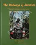 The Railways of Jamaica - Through the Blue Mountains to the Blue Caribbean Seas: A History of the Jamaica Government Railway by HORSFORD, Jim