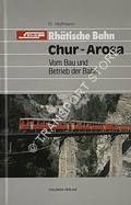 Rhätische Bahn: Chur-Arosa - Vom Bau und Betrieb der Bahn by HOFMANN, H.