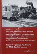 Mittelbadische Eisenbahnen: Von der Strassburger und Lahrer Strassenbahn zur Mittelbadischen Eisenbahnen AG - Fahrzeuge und Strecken einer Schmalspurbahn / Narrow Gauge Railways in Mid-Baden (Germany) by MENGES, Hans-Dieter & JEANMAIRE, Claude