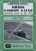 Swiss Narrow Gauge featuring steam in the Apls by ORGAN, John