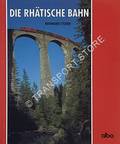 Die Rhätische Bahn - Eisenbahn-Marathon in den Schweizer Alpen by STUDER, Bernhard