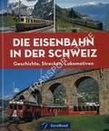 Die Eisenbahn in der Schweiz - Geschicte, Strecken, Lokomotiven by VETTER, Klaus-J.