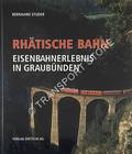 Rhätische Bahn - Eisenbahnerlebnis in Graubünden by STUDER, Bernhard