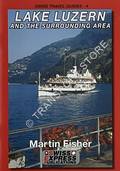 Swiss [Railways] Travel Guide - Lake Lüzern and the Surrounding Area by FISHER, Martin