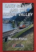 Swiss [Railways] Travel Guide - Lake Geneva and the Rhône Valley by FISHER, Martin