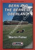 Swiss [Railways] Travel Guide - Bern and the Bernese Oberland by FISHER, Martin