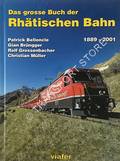 Das grosse Buch der Rhätischen Bahn 1889 - 2001 by BELLONCLE, Patrick; BRÜNGGER, Gian; GROSSENBACHER, Rolf & MÜLLER, Christian