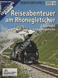 Reiseabenteuer am Rhonegletscher - Dampfbahn Furka-Bergstrecke by MOSER, Beat; FISCHER, Hansueli & JOSSI, Urs