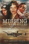 Missing Believed Killed - Amelia Earhart, Amy Johnson, Glenn Miller & The Duke of Kent by NESBIT, Roy Conyers