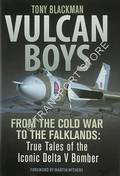 Vulcan Boys - From the Cold War to the Falklands: True Tales of the Iconic Delta V Bomber by BLACKMAN, Tony