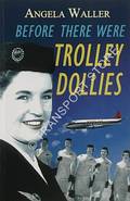 Before There Were Trolley Dollies by WALLER, Angela