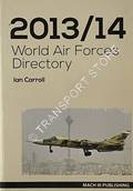 World Air Forces Directory 2013 - 2014 by CARROLL, Ian