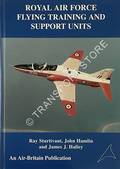 Royal Air Force Flying Training and Support Units by STURTIVANT, Ray; HAMLIN, John & HALLEY, James J.