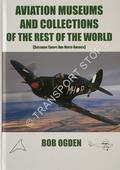 Aviation Museums and Collections of the Rest of the World by OGDEN, Bob