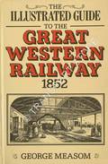 The Illustrated Guide to the Great Western Railway 1852  by MEASOM, George 