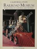 California State Railroad Museum - Railroading in California and the West by STEINHEIMER, Richard 