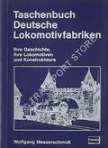 Taschenbuch Deutsche Lokomotivfabriken - Ihre Geschichte, ihre Lokomotiven und Konstrukteure by MESSERSCHMIDT, Wolfgang