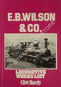 E.B. Wilson & Co. - Locomotive Works List by HARDY, Clive