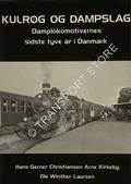 Kulrog og dampslag - Damplokomotivernes sidste tyve år i Danmark by CHRISTENSEN, Hans Gerner; KIRKEBY, Arne & LAURSEN, Ole Winther