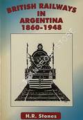 British Railways in Argentina 1860 - 1948 by STONES, H.R.