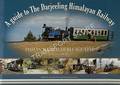 A guide to The Darjeeling Himalayan Railway - India's World Heritage Line by WALLACE, Richard
