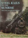 Steel Rails to the Sunrise - The Long Island Railroad by ZIEL, Ron & FOSTER, George H.