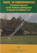 Made in Maryborough - A Pictorial Record of the Railway Rollingstock Produced by Walkers Ltd. by WEST, A.M.