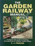 The Garden Railway Manual by FREEZER, C.J.