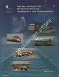 Five-Year Strategic Plan for Railroad Research, Development and Demonstrations, March 2002 by U.S. Department of Transportation - Federal Railroad Administration