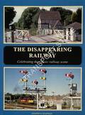 The Disappearing Railway - Celebrating the Classic Railway Scene by CHAPMAN, Stephen