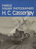 Famous Railway Photographers - H.C. Casserley by CASSERLEY, H.C. 