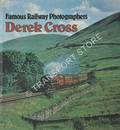 Famous Railway Photographers - Derek Cross by CROSS, Derek 