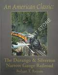 An American Classic: The Durango & Silverton Narrow Gauge Railway by ROYEM, Robert T.