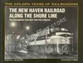 The New Haven Railroad Along the Shore Line - The Thoroughfare from New York City to Boston by McGURIK, Martin J.