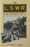 The London & South Western Railway in the 20th Century by FAULKNER, J.N. & WILLIAMS, R.A. 
