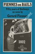 Fiennes on Rails - Fifty Years of Railways as seen by Gerard Fiennes by FIENNES, G.F. 