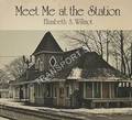 Meet Me at the Station by WILLMOT, Elizabeth A.